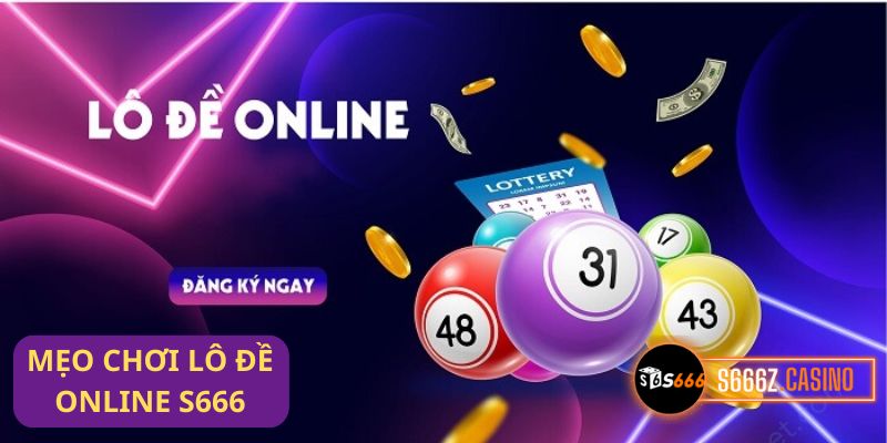 Mẹo chơi Lô Đề s666 hiệu quả