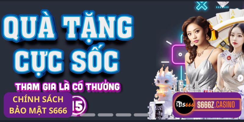 Chính sách bảo mật s666 | Bảo vệ thông tin cá nhân của bạn